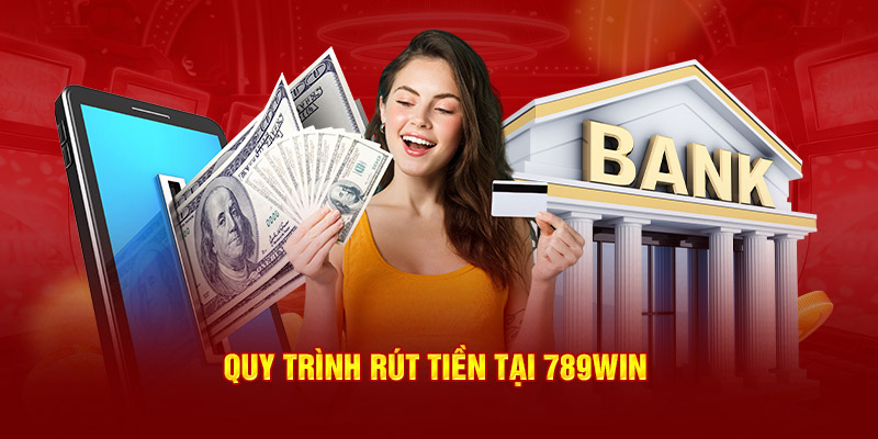 Thực hiện rút tiền 789win nhanh qua tài khoản ngân hàng