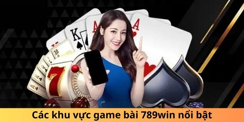 Các khu vực game bài 789win nổi bật