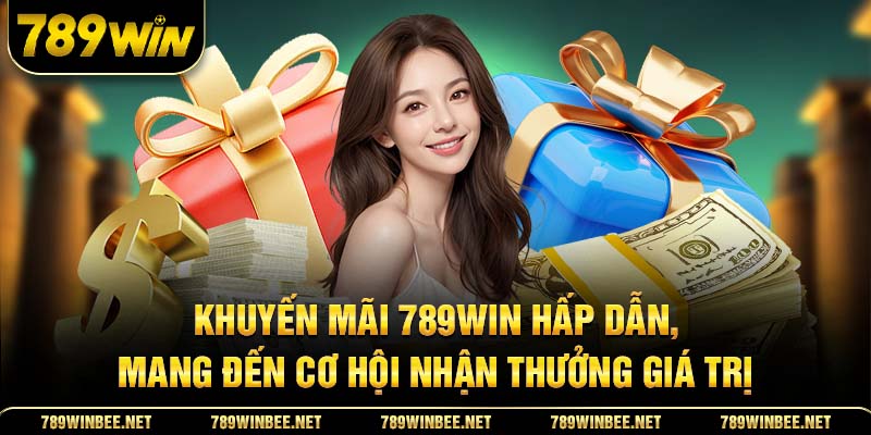 Khuyến mãi 789Win hấp dẫn, mang đến cơ hội nhận thưởng giá trị